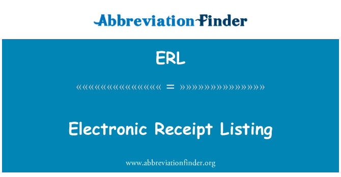 电子收据列表英文定义是Electronic Receipt Listing,首字母缩写定义是ERL