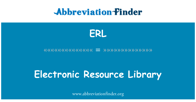 电子资源库英文定义是Electronic Resource Library,首字母缩写定义是ERL