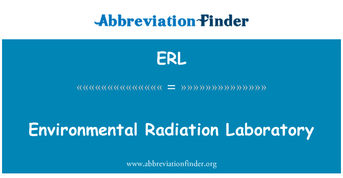 环境辐射实验室英文定义是Environmental Radiation Laboratory,首字母缩写定义是ERL
