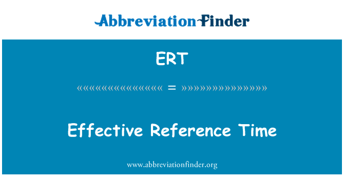 有效的参考时间英文定义是Effective Reference Time,首字母缩写定义是ERT