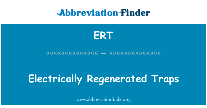 电再生的陷阱英文定义是Electrically Regenerated Traps,首字母缩写定义是ERT