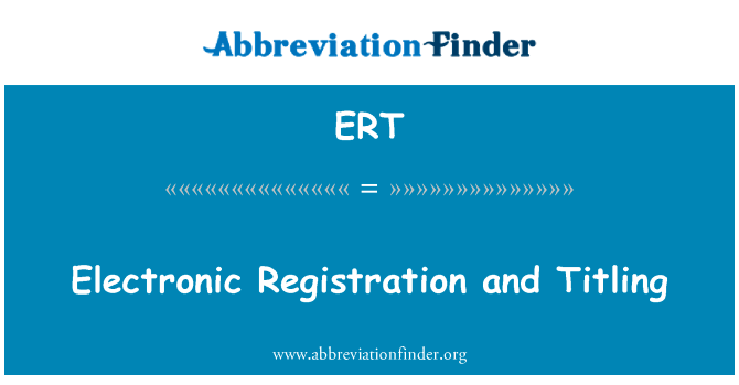电子登记和所有权英文定义是Electronic Registration and Titling,首字母缩写定义是ERT