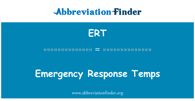 应急临时工英文定义是Emergency Response Temps,首字母缩写定义是ERT