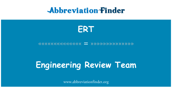 工程审查小组英文定义是Engineering Review Team,首字母缩写定义是ERT