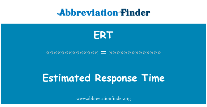 估计的响应时间英文定义是Estimated Response Time,首字母缩写定义是ERT