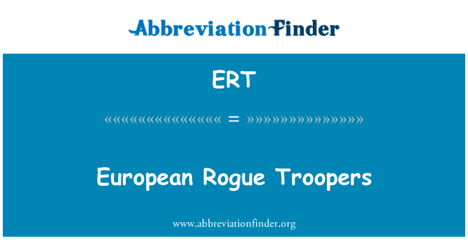 欧洲的流氓骑兵英文定义是European Rogue Troopers,首字母缩写定义是ERT