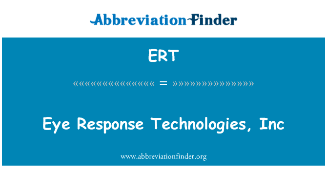 眼睛响应技术，公司英文定义是Eye Response Technologies, Inc,首字母缩写定义是ERT