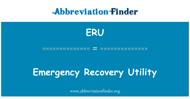 紧急恢复实用程序。英文定义是Emergency Recovery Utility,首字母缩写定义是ERU