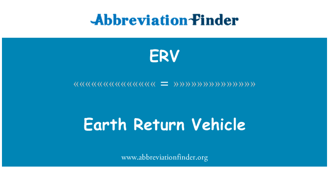地球回归车英文定义是Earth Return Vehicle,首字母缩写定义是ERV