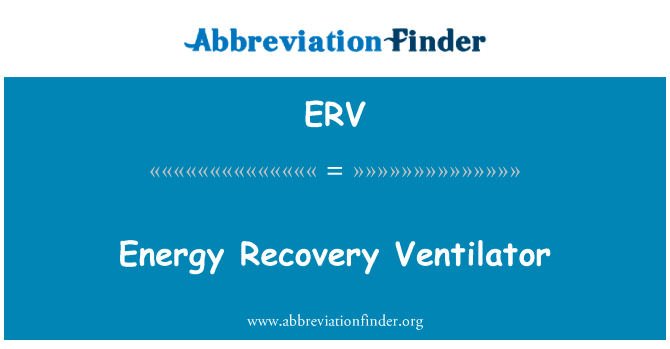 能量回收通风机英文定义是Energy Recovery Ventilator,首字母缩写定义是ERV