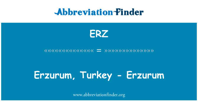土耳其埃尔祖鲁姆-埃尔祖鲁姆英文定义是Erzurum, Turkey - Erzurum,首字母缩写定义是ERZ