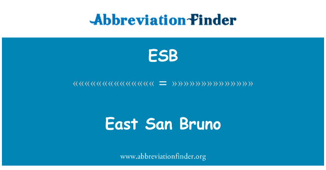 东 San Bruno英文定义是East San Bruno,首字母缩写定义是ESB