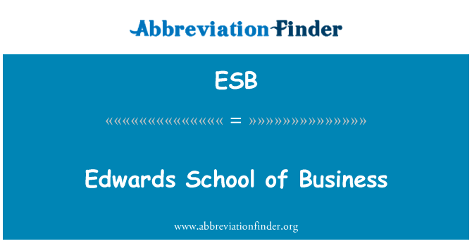 爱德华兹商学院英文定义是Edwards School of Business,首字母缩写定义是ESB