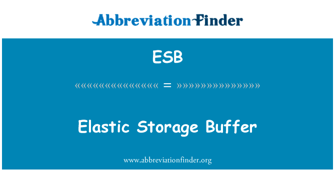 弹性存储缓冲区英文定义是Elastic Storage Buffer,首字母缩写定义是ESB
