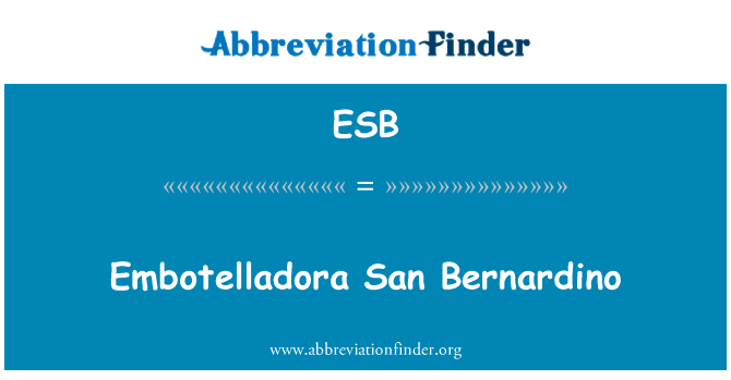 Embotelladora 圣贝纳迪诺英文定义是Embotelladora San Bernardino,首字母缩写定义是ESB