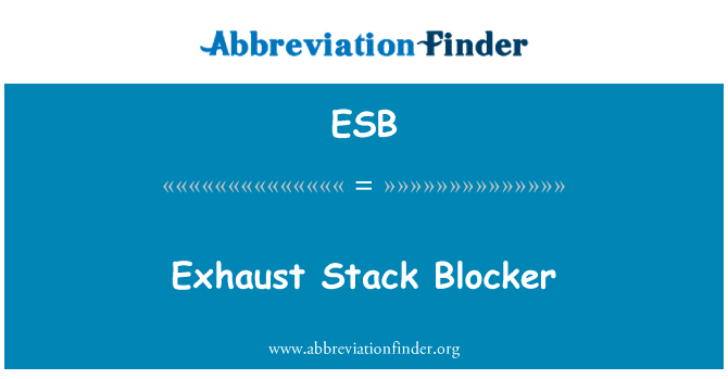 排气堆栈窗口阻止程序英文定义是Exhaust Stack Blocker,首字母缩写定义是ESB