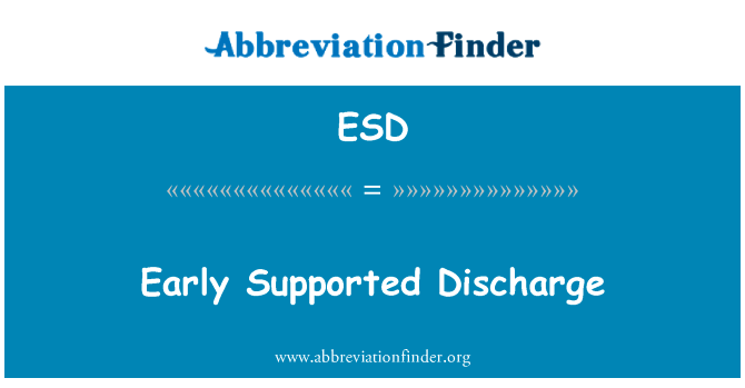 早期支持的放电英文定义是Early Supported Discharge,首字母缩写定义是ESD