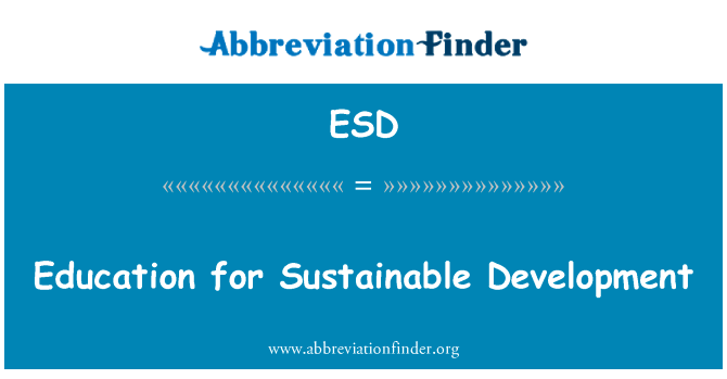 教育促进可持续发展英文定义是Education for Sustainable Development,首字母缩写定义是ESD