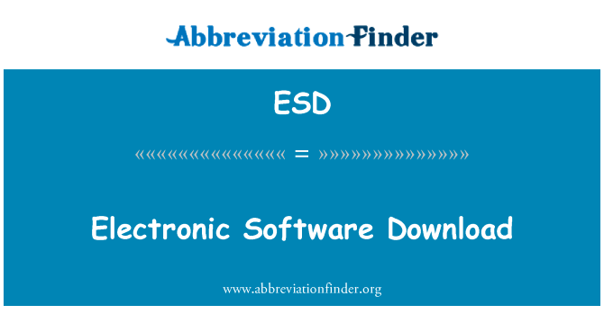 电子软件下载英文定义是Electronic Software Download,首字母缩写定义是ESD