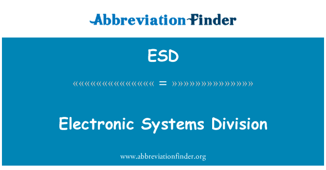 电子系统部英文定义是Electronic Systems Division,首字母缩写定义是ESD