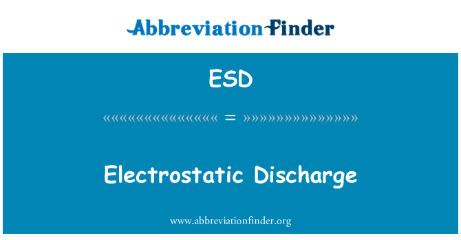 静电放电英文定义是Electrostatic Discharge,首字母缩写定义是ESD