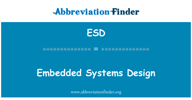 嵌入式的系统设计英文定义是Embedded Systems Design,首字母缩写定义是ESD