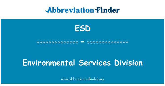 环境事务司英文定义是Environmental Services Division,首字母缩写定义是ESD