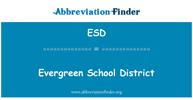 常绿学区英文定义是Evergreen School District,首字母缩写定义是ESD