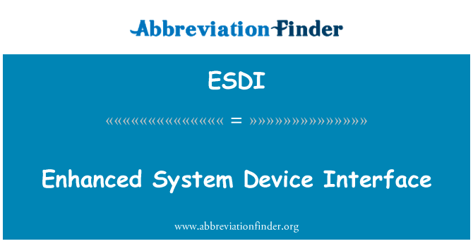 增强的系统设备接口英文定义是Enhanced System Device Interface,首字母缩写定义是ESDI
