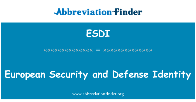 欧洲安全和防御特性英文定义是European Security and Defense Identity,首字母缩写定义是ESDI