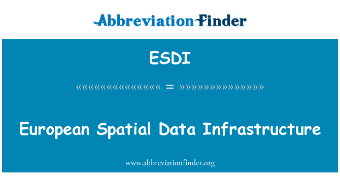 欧洲空间数据基础设施英文定义是European Spatial Data Infrastructure,首字母缩写定义是ESDI