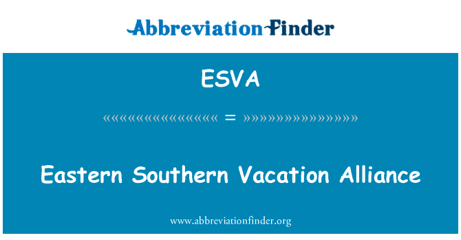 东部南部度假联盟英文定义是Eastern Southern Vacation Alliance,首字母缩写定义是ESVA