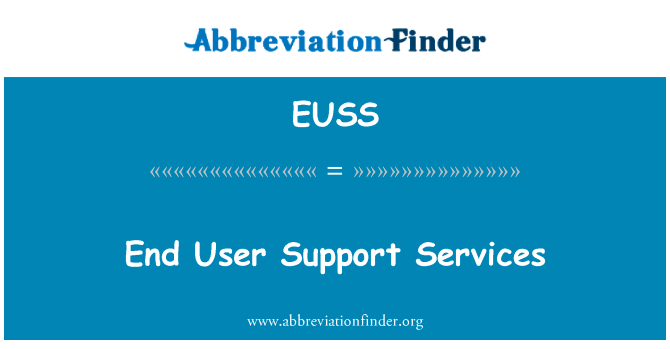 最终用户的支持服务英文定义是End User Support Services,首字母缩写定义是EUSS
