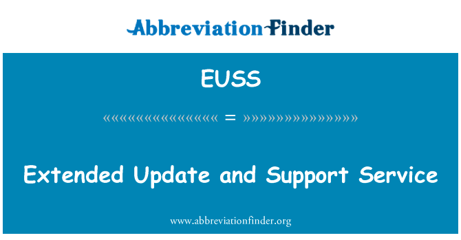 扩展的更新和支持服务英文定义是Extended Update and Support Service,首字母缩写定义是EUSS