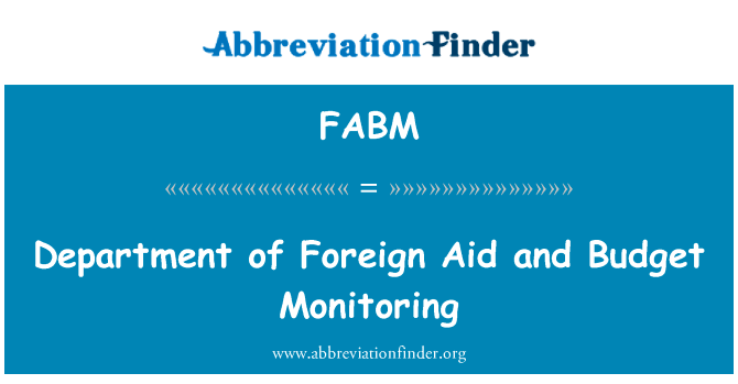 外国援助部和预算监测英文定义是Department of Foreign Aid and Budget Monitoring,首字母缩写定义是FABM