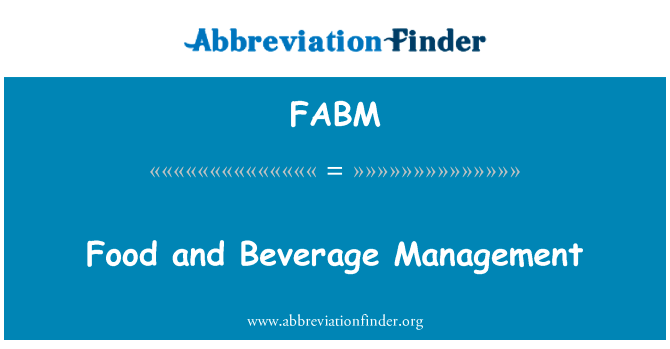 餐饮管理英文定义是Food and Beverage Management,首字母缩写定义是FABM