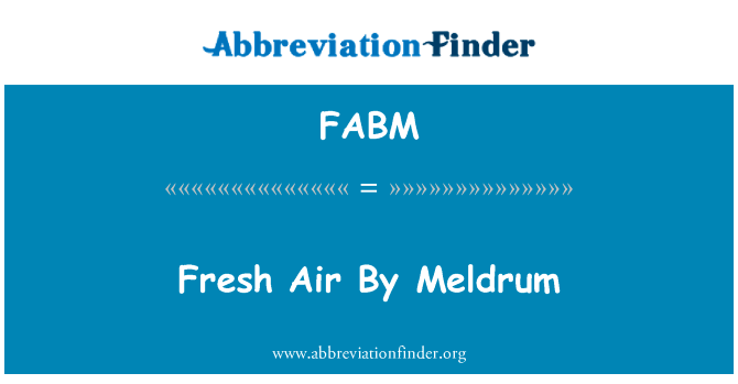 新鲜的空气，由麦德伦英文定义是Fresh Air By Meldrum,首字母缩写定义是FABM