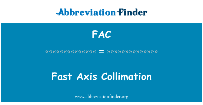 快轴准直英文定义是Fast Axis Collimation,首字母缩写定义是FAC