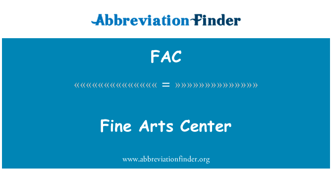 美术中心英文定义是Fine Arts Center,首字母缩写定义是FAC