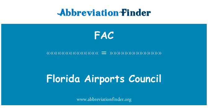 佛罗里达州机场理事会英文定义是Florida Airports Council,首字母缩写定义是FAC