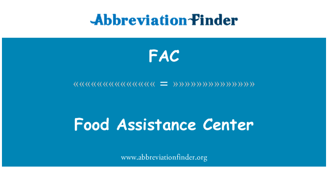 食品援助中心英文定义是Food Assistance Center,首字母缩写定义是FAC