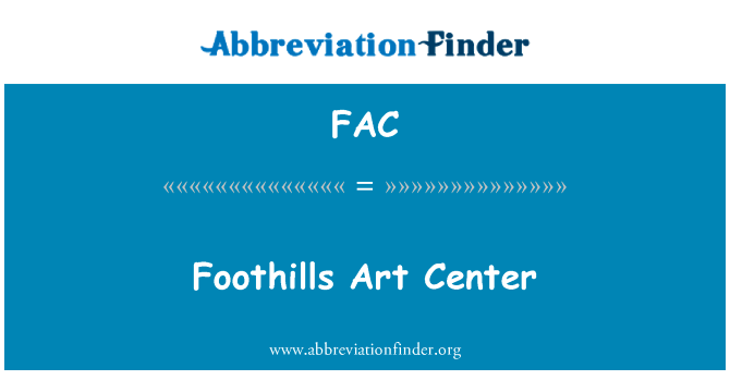 山麓艺术中心英文定义是Foothills Art Center,首字母缩写定义是FAC