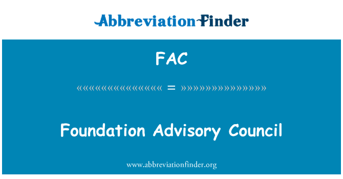 基金会咨询理事会英文定义是Foundation Advisory Council,首字母缩写定义是FAC