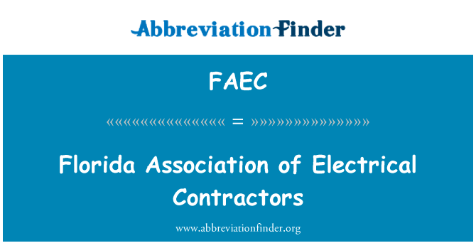 佛罗里达的电业承办商协会英文定义是Florida Association of Electrical Contractors,首字母缩写定义是FAEC
