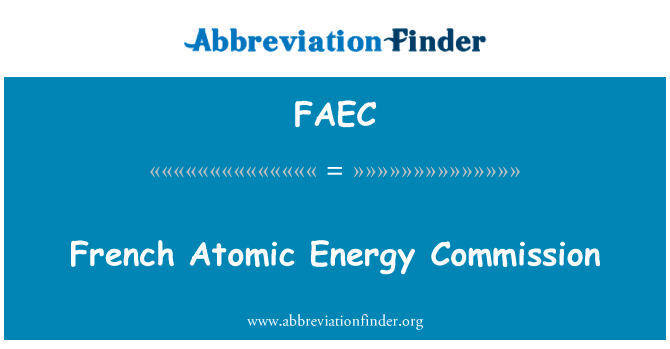 法国原子能委员会英文定义是French Atomic Energy Commission,首字母缩写定义是FAEC