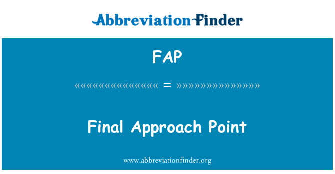最后的办法点英文定义是Final Approach Point,首字母缩写定义是FAP