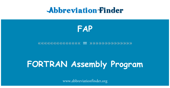 Fortran 程序集英文定义是FORTRAN Assembly Program,首字母缩写定义是FAP