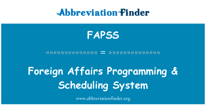 外交部编程 & 调度系统英文定义是Foreign Affairs Programming & Scheduling System,首字母缩写定义是FAPSS