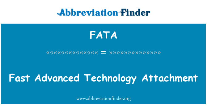 快速的高级的技术附件英文定义是Fast Advanced Technology Attachment,首字母缩写定义是FATA