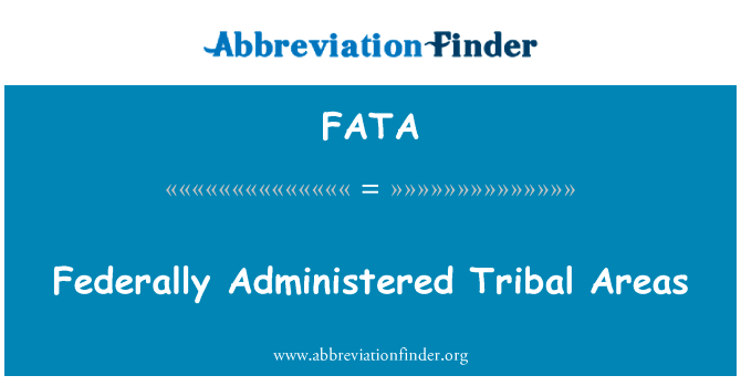 联邦直辖部落地区英文定义是Federally Administered Tribal Areas,首字母缩写定义是FATA